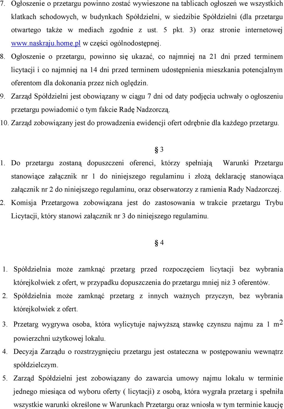 Ogłoszenie o przetargu, powinno się ukazać, co najmniej na 21 dni przed terminem licytacji i co najmniej na 14 dni przed terminem udostępnienia mieszkania potencjalnym oferentom dla dokonania przez