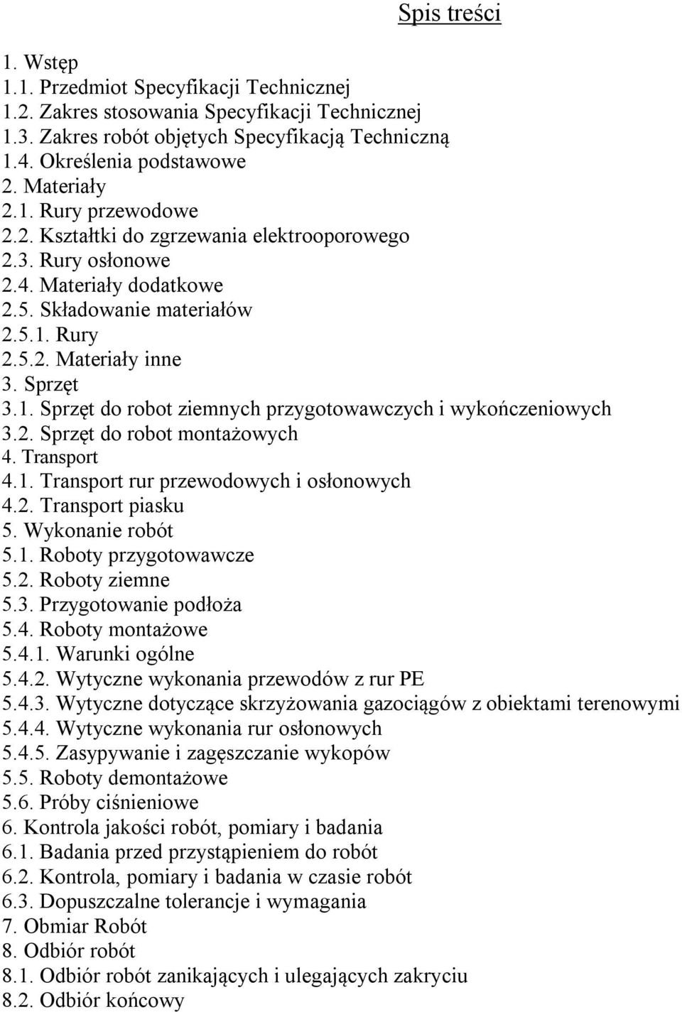 2. Sprzęt do robot montażowych 4. Transport 4.1. Transport rur przewodowych i osłonowych 4.2. Transport piasku 5. Wykonanie robót 5.1. Roboty przygotowawcze 5.2. Roboty ziemne 5.3.