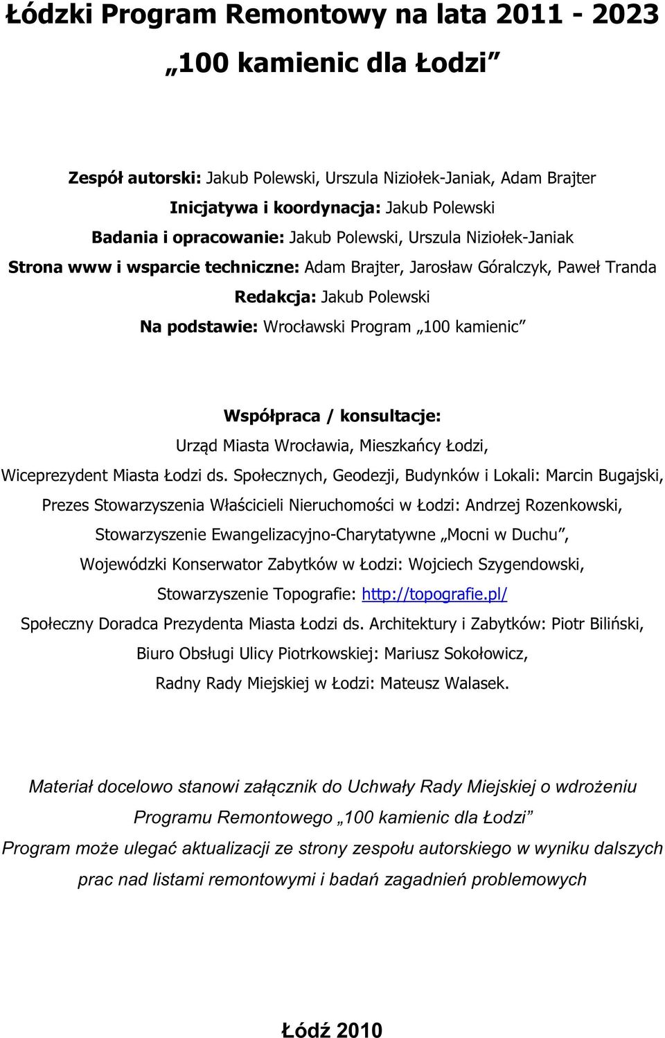 kamienic Współpraca / konsultacje: Urząd Miasta Wrocławia, Mieszkańcy Łodzi, Wiceprezydent Miasta Łodzi ds.