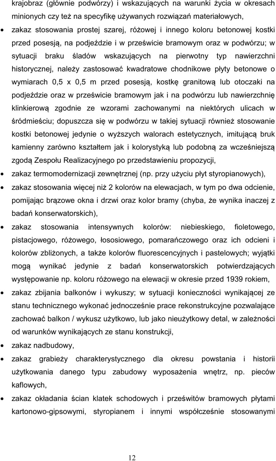 chodnikowe płyty betonowe o wymiarach 0,5 x 0,5 m przed posesją, kostkę granitową lub otoczaki na podjeździe oraz w prześwicie bramowym jak i na podwórzu lub nawierzchnię klinkierową zgodnie ze