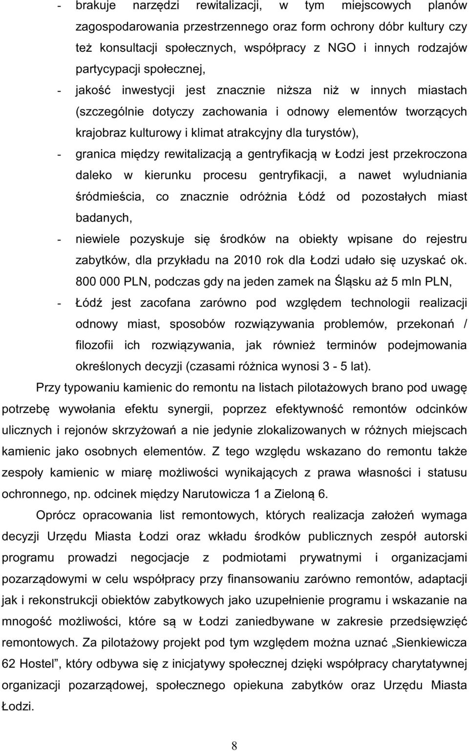 turystów), - granica między rewitalizacją a gentryfikacją w Łodzi jest przekroczona daleko w kierunku procesu gentryfikacji, a nawet wyludniania śródmieścia, co znacznie odróżnia Łódź od pozostałych