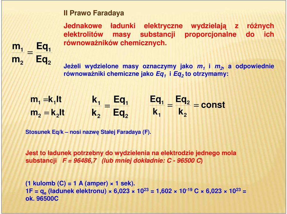 JeŜeli wydzielone masy oznaczymy jako m 1 i m 2, a odpowiednie równowaŝniki chemiczne jako Eq 1 i Eq 2 to otrzymamy: m m 1 2 = k = 1 k It 2 It k 1 Eq Eq Eq = 1 1