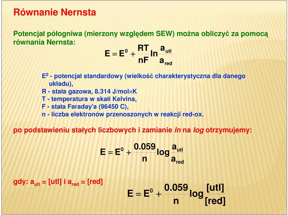 314 J/mol K T - temperatura w skałi Kelvina, F - stała Faraday'a (96450 C), n - liczba elektronów przenoszonych w reakcji red-ox.