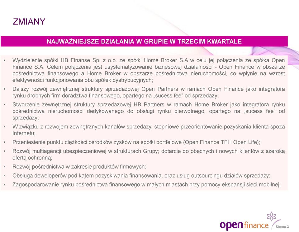 spółek dystrybucyjnych; Dalszy rozwój zewnętrznej struktury sprzedażowej Open Partners w ramach Open Finance jako integratora rynku drobnych firm doradztwa finansowego, opartego na sucess fee od