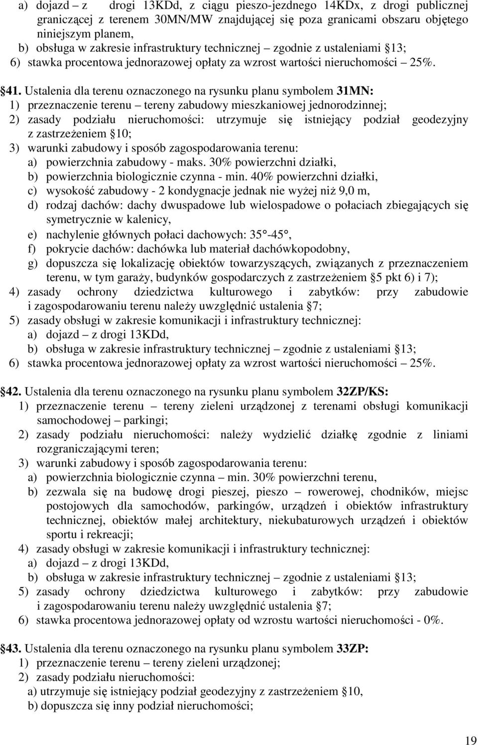 30% powierzchni działki, b) powierzchnia biologicznie czynna - min.