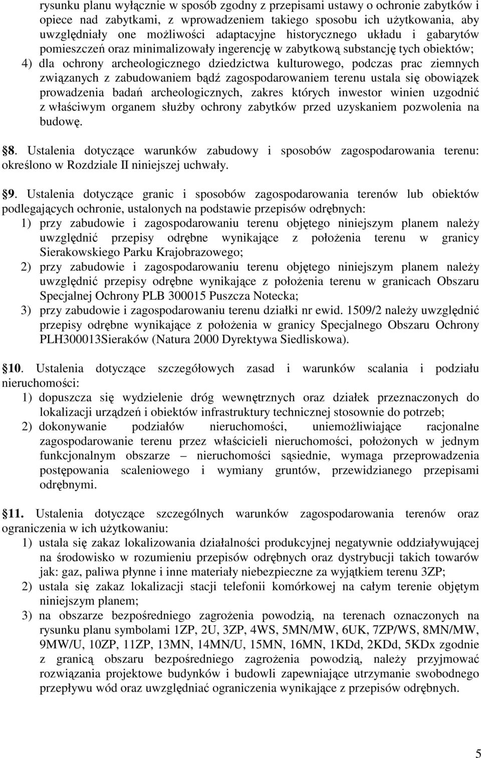 związanych z zabudowaniem bądź zagospodarowaniem terenu ustala się obowiązek prowadzenia badań archeologicznych, zakres których inwestor winien uzgodnić z właściwym organem słuŝby ochrony zabytków