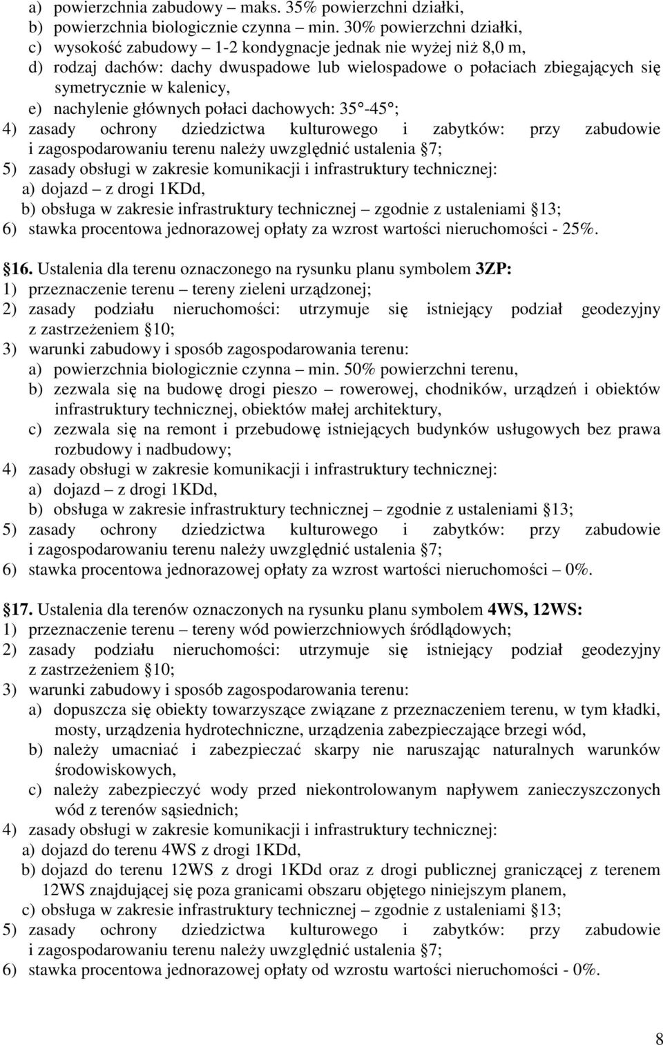 nachylenie głównych połaci dachowych: 35-45 ; a) dojazd z drogi 1KDd, 6) stawka procentowa jednorazowej opłaty za wzrost wartości nieruchomości - 25%. 16.