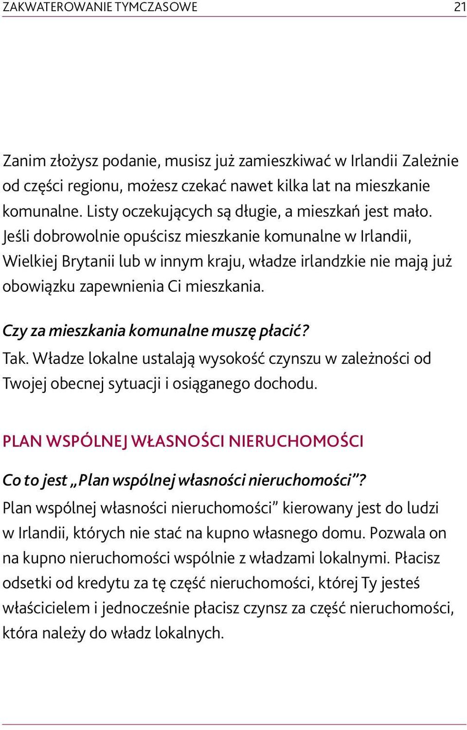 Jeśli dobrowolnie opuścisz mieszkanie komunalne w Irlandii, Wielkiej Brytanii lub w innym kraju, władze irlandzkie nie mają już obowiązku zapewnienia Ci mieszkania.