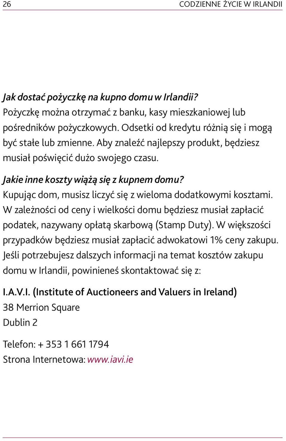 Kupując dom, musisz liczyć się z wieloma dodatkowymi kosztami. W zależności od ceny i wielkości domu będziesz musiał zapłacić podatek, nazywany opłatą skarbową (Stamp Duty).