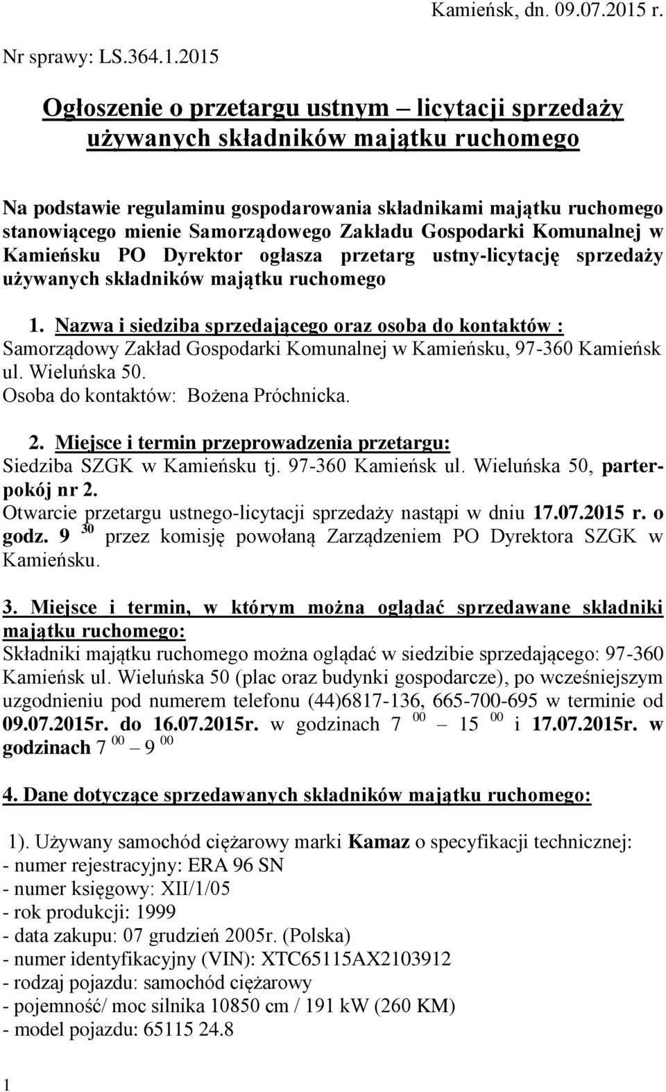 2015 Ogłoszenie o przetargu ustnym licytacji sprzedaży używanych składników majątku ruchomego Na podstawie regulaminu gospodarowania składnikami majątku ruchomego stanowiącego mienie Samorządowego