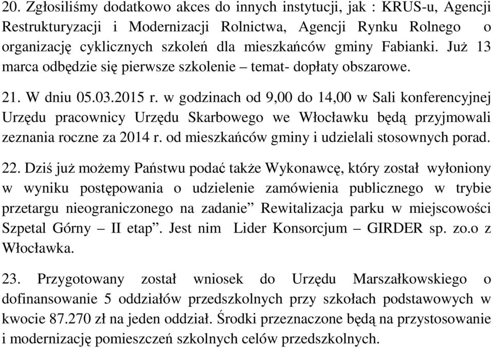 w godzinach od 9,00 do 14,00 w Sali konferencyjnej Urzędu pracownicy Urzędu Skarbowego we Włocławku będą przyjmowali zeznania roczne za 2014 r. od mieszkańców gminy i udzielali stosownych porad. 22.