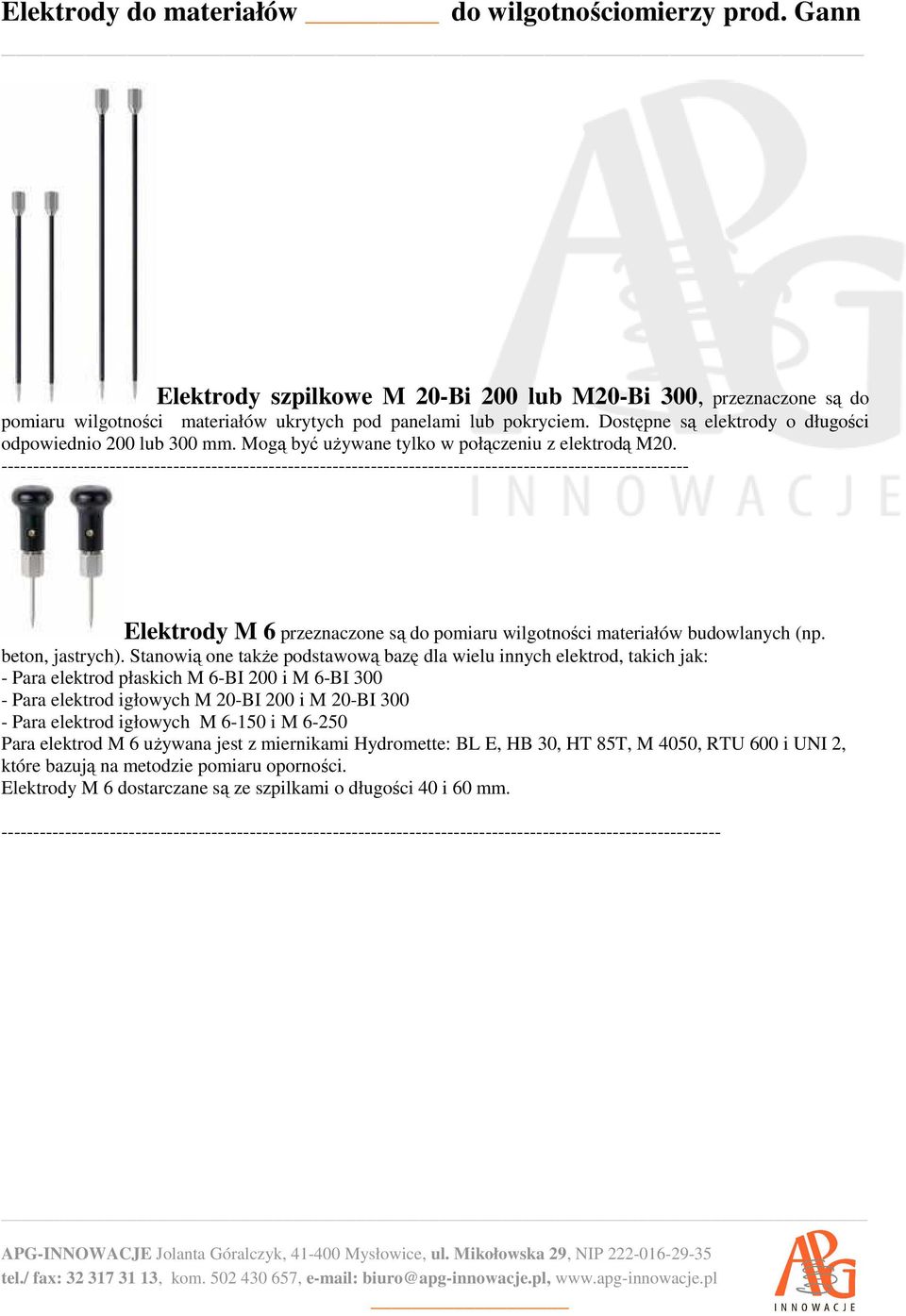 ------------------------------------------------------------------------------------------------------------ Elektrody M 6 przeznaczone są do pomiaru wilgotności materiałów budowlanych (np.