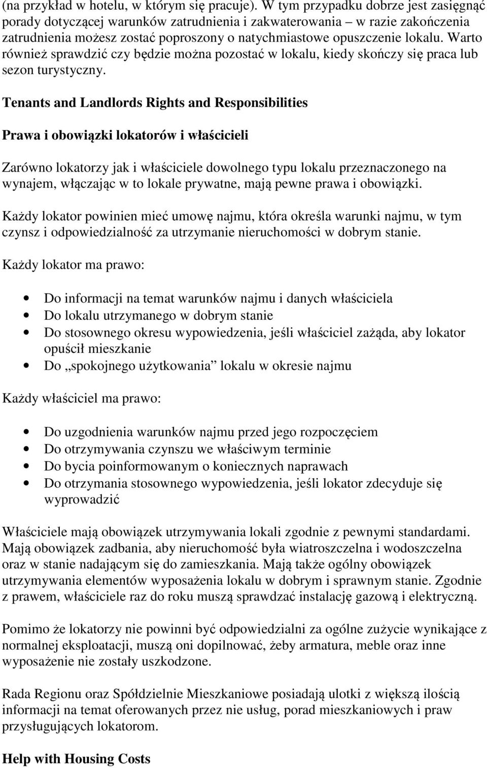 Warto również sprawdzić czy będzie można pozostać w lokalu, kiedy skończy się praca lub sezon turystyczny.