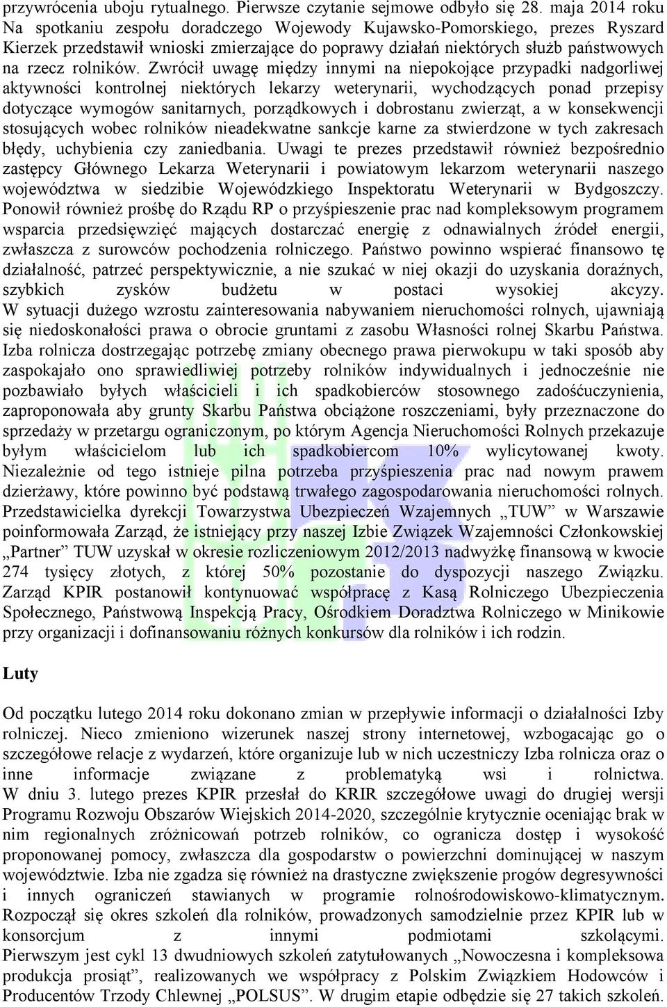 Zwrócił uwagę między innymi na niepokojące przypadki nadgorliwej aktywności kontrolnej niektórych lekarzy weterynarii, wychodzących ponad przepisy dotyczące wymogów sanitarnych, porządkowych i