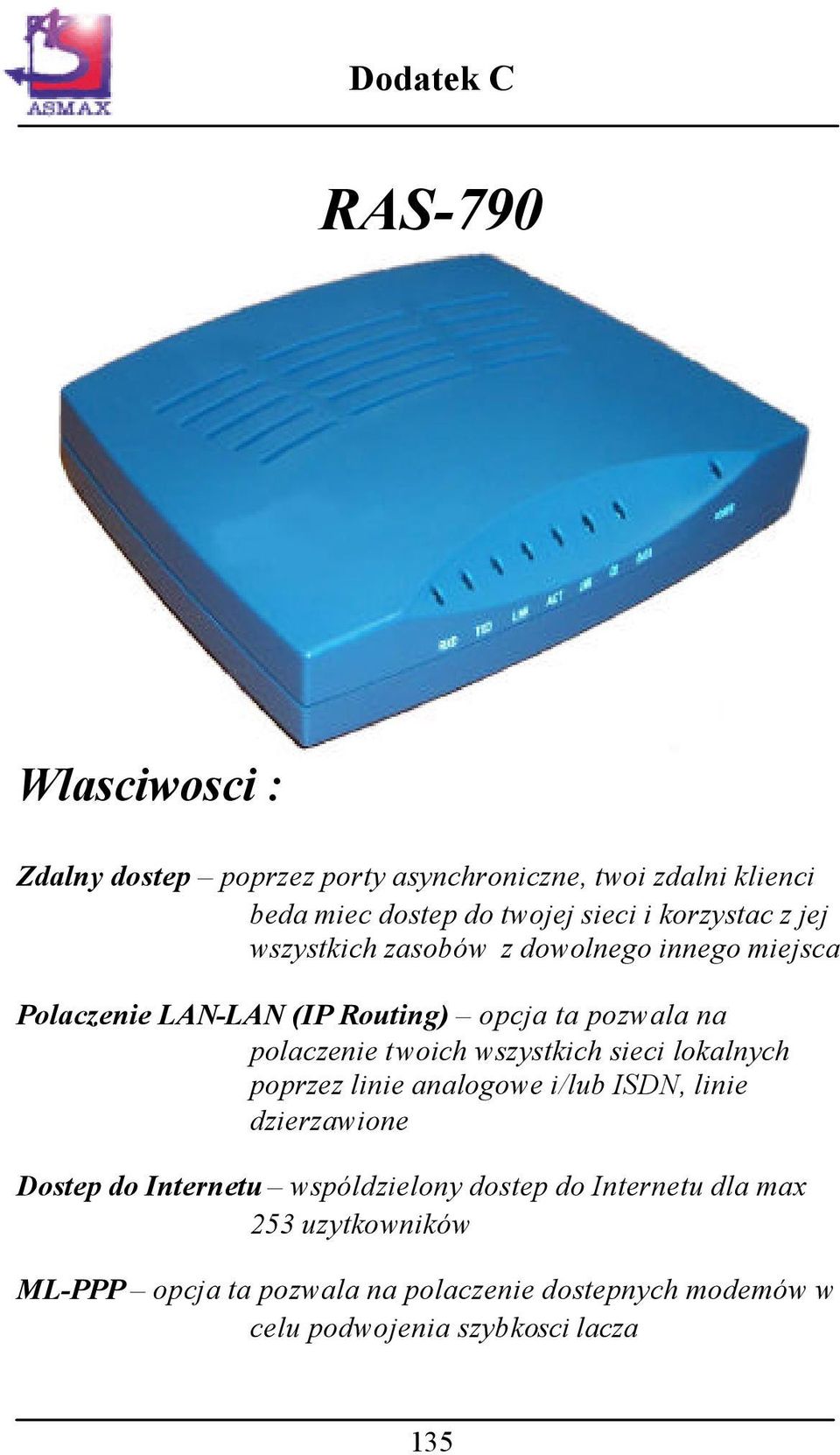 twoich wszystkich sieci lokalnych poprzez linie analogowe i/lub ISDN, linie dzierzawione Dostep do Internetu wspóldzielony