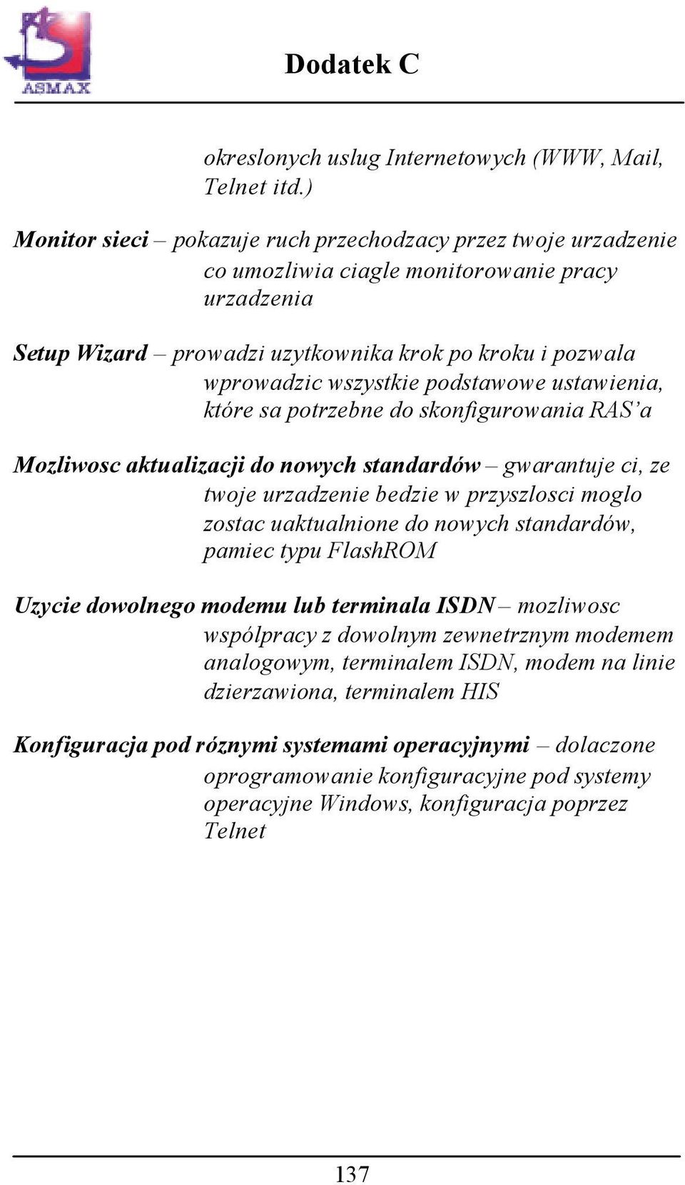 podstawowe ustawienia, które sa potrzebne do skonfigurowania RAS a Mozliwosc aktualizacji do nowych standardów gwarantuje ci, ze twoje urzadzenie bedzie w przyszlosci moglo zostac uaktualnione do