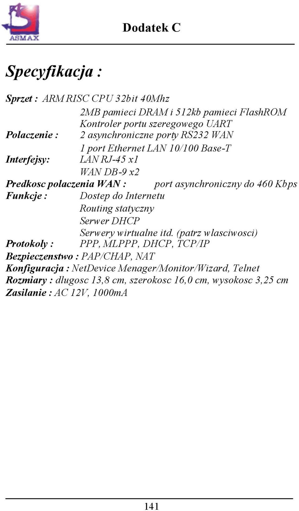 Dostep do Internetu Routing statyczny Serwer DHCP Serwery wirtualne itd.