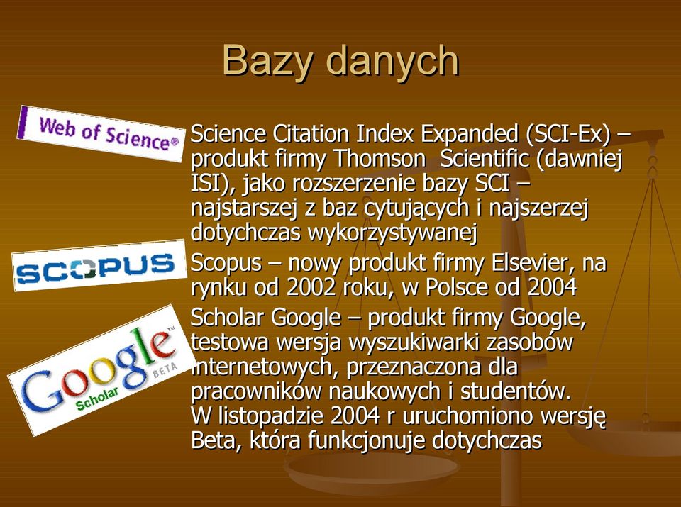 rynku od 2002 roku, w Polsce od 2004 Scholar Google produkt firmy Google, testowa wersja wyszukiwarki zasobów