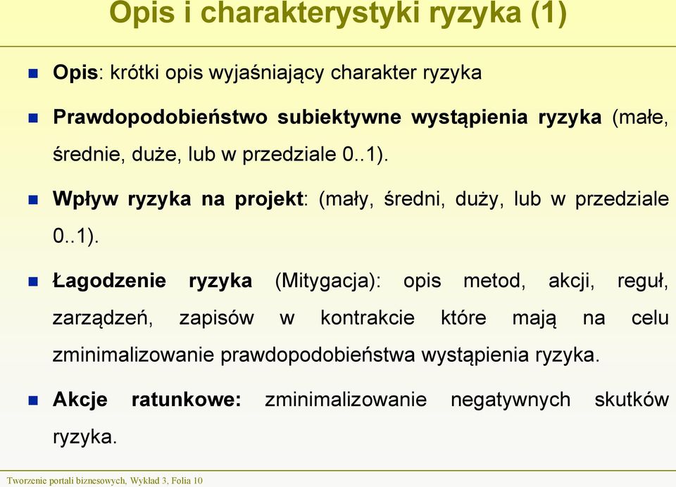 Wpływ ryzyka na projekt: (mały, średni, duży, lub w przedziale 0..1).