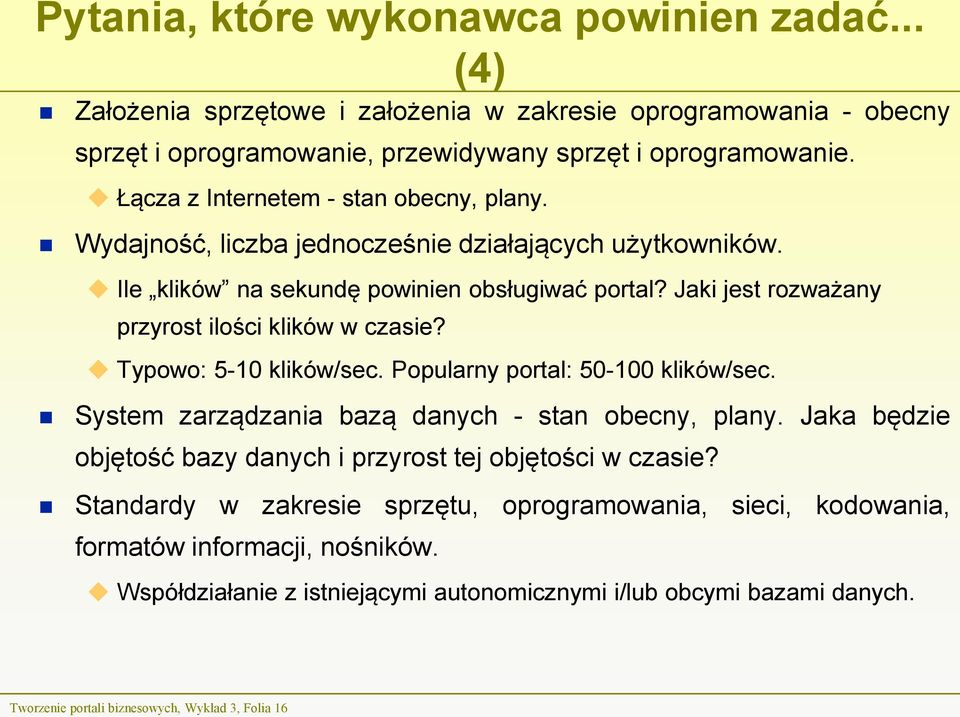 Jaki jest rozważany przyrost ilości klików w czasie? Typowo: 5-10 klików/sec. Popularny portal: 50-100 klików/sec. System zarządzania bazą danych - stan obecny, plany.