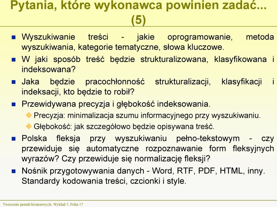 Przewidywana precyzja i głębokość indeksowania. Precyzja: minimalizacja szumu informacyjnego przy wyszukiwaniu. Głębokość: jak szczegółowo będzie opisywana treść.