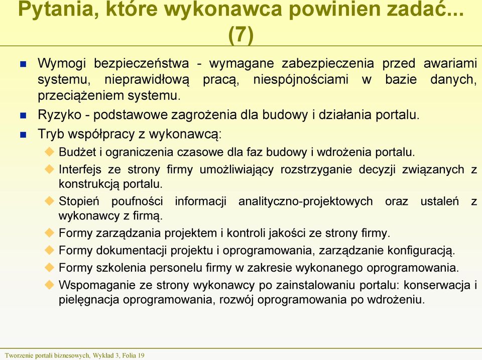 Interfejs ze strony firmy umożliwiający rozstrzyganie decyzji związanych z konstrukcją portalu. Stopień poufności informacji analityczno-projektowych oraz ustaleń z wykonawcy z firmą.