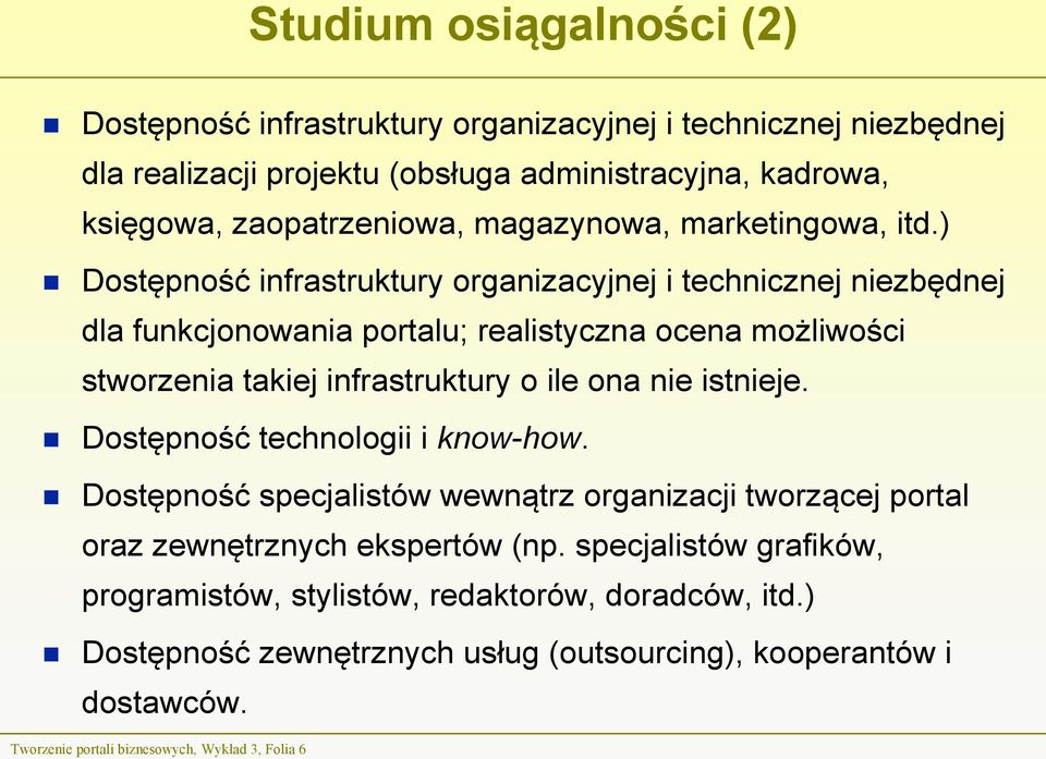 ) Dostępność infrastruktury organizacyjnej i technicznej niezbędnej dla funkcjonowania portalu; realistyczna ocena możliwości stworzenia takiej infrastruktury o ile ona nie