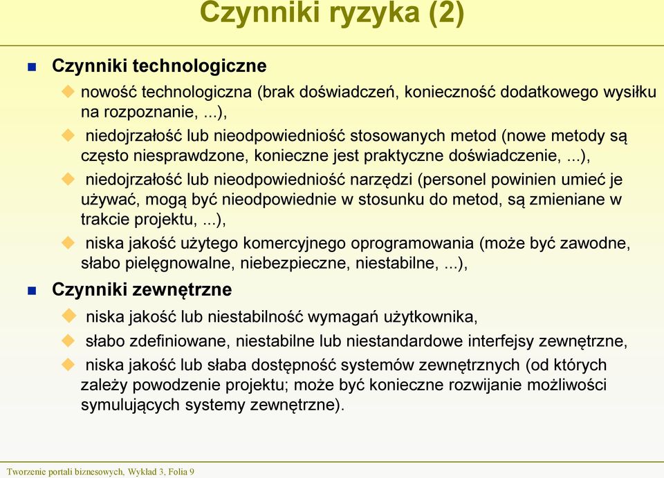 ..), niedojrzałość lub nieodpowiedniość narzędzi (personel powinien umieć je używać, mogą być nieodpowiednie w stosunku do metod, są zmieniane w trakcie projektu,.