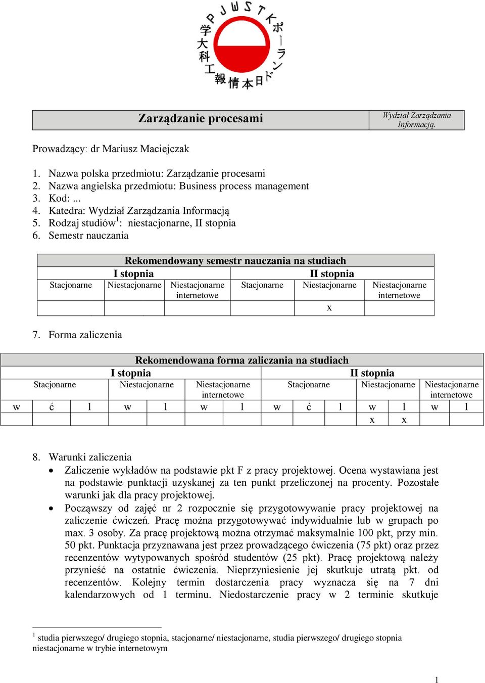 Forma zaliczenia x Rekomendowana forma zaliczania na studiach I stopnia II stopnia w ć l w l w l w ć l w l w l x x 8. Warunki zaliczenia Zaliczenie wykładów na podstawie pkt F z pracy projektowej.