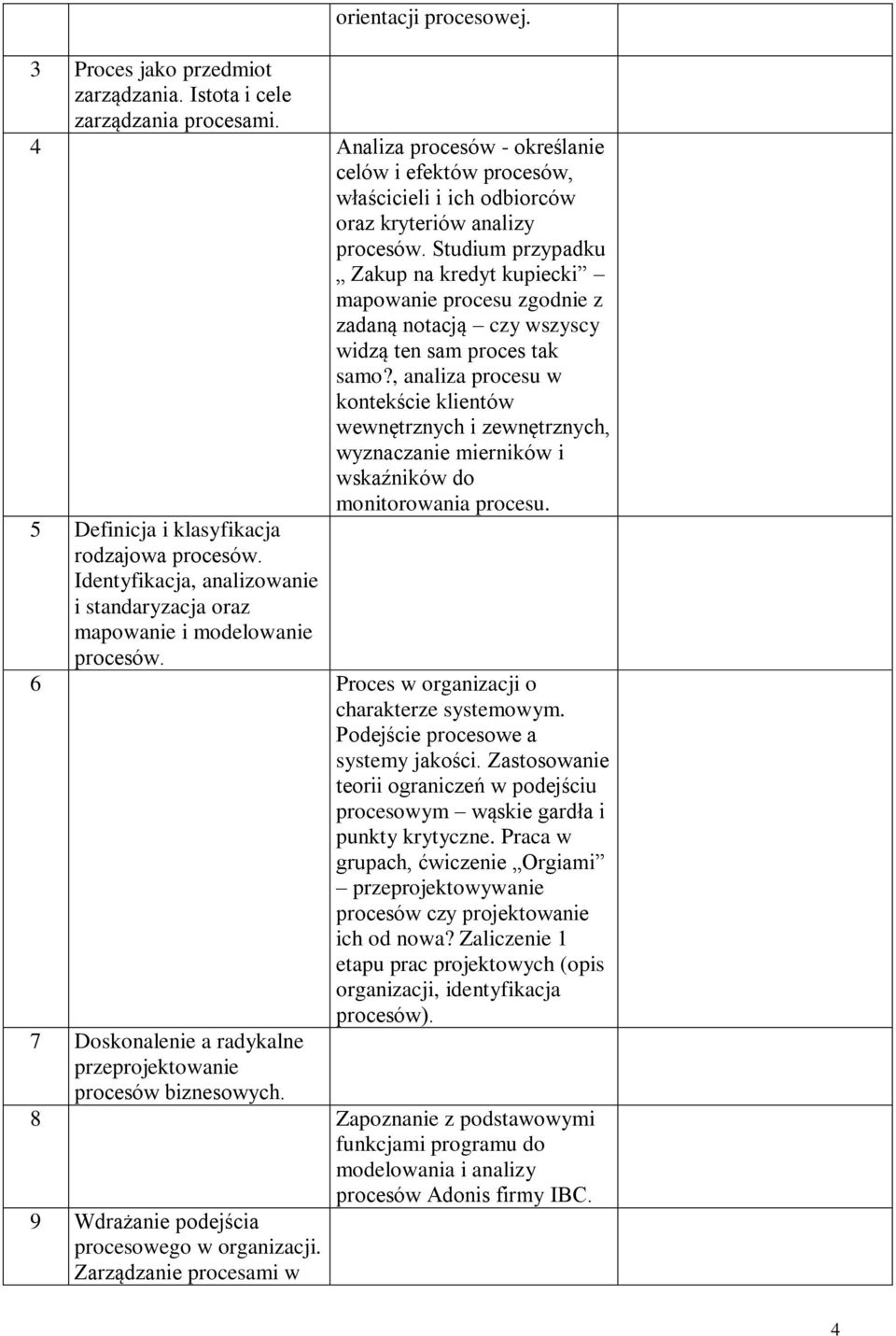 Studium przypadku Zakup na kredyt kupiecki mapowanie procesu zgodnie z zadaną notacją czy wszyscy widzą ten sam proces tak samo?