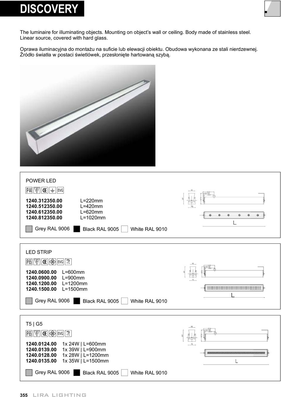 POWER LED 124.31235. L=22mm 124.51235. L=42mm 124.61235. L=62mm 124.81235. L=12mm Grey RAL 96 Black RAL 95 White RAL 91 LED STRIP 124.6. L=6mm 124.9. L=9mm 124.12. L=12mm 124.