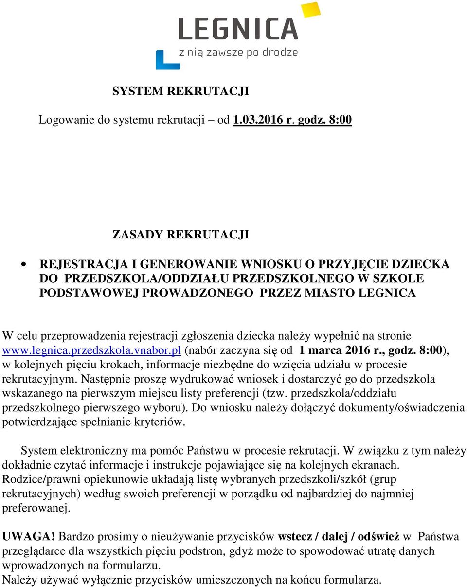 rejestracji zgłoszenia dziecka należy wypełnić na stronie www.legnica.przedszkola.vnabor.pl (nabór zaczyna się od 1 marca 2016 r., godz.