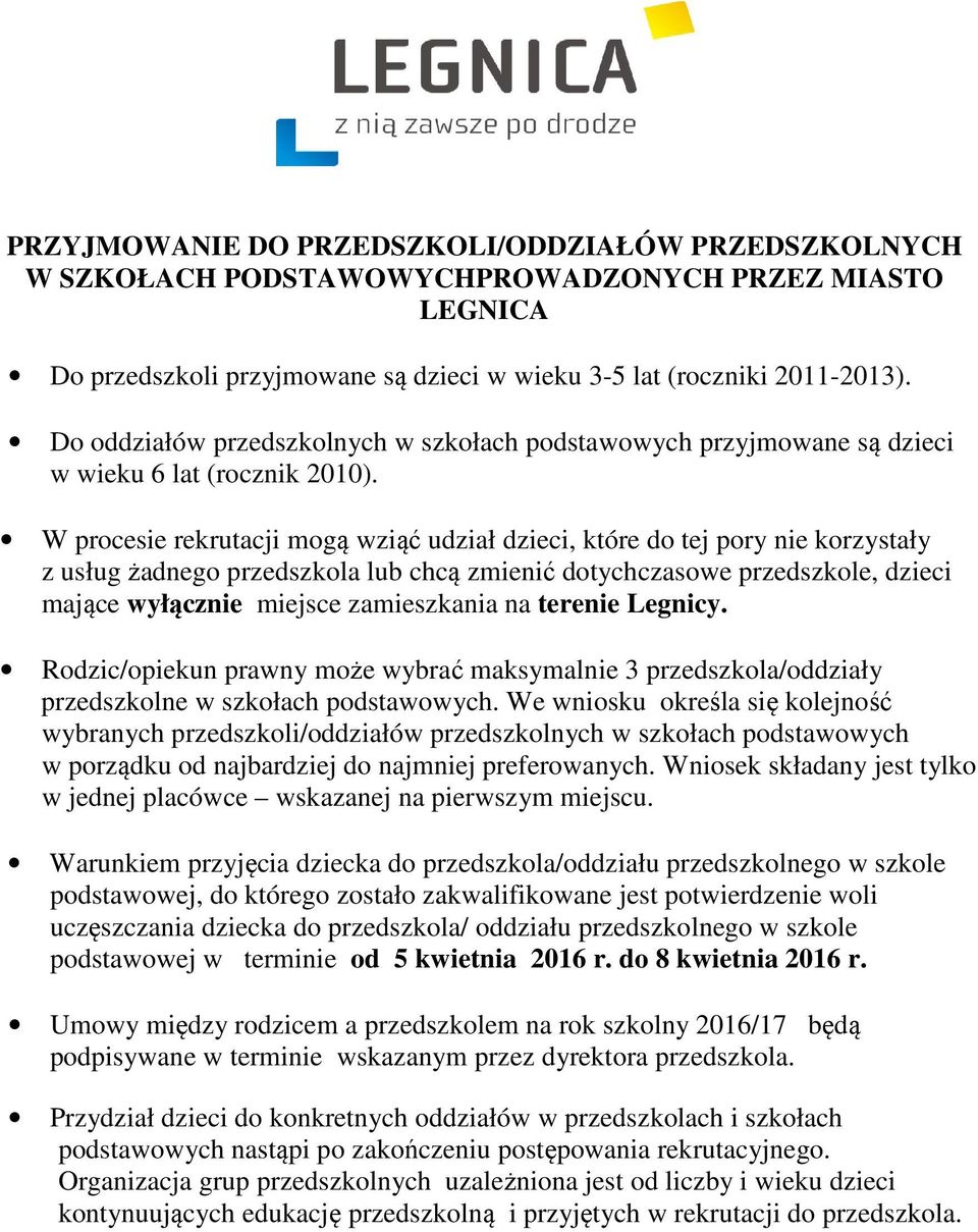 W procesie rekrutacji mogą wziąć udział dzieci, które do tej pory nie korzystały z usług żadnego przedszkola lub chcą zmienić dotychczasowe przedszkole, dzieci mające wyłącznie miejsce zamieszkania