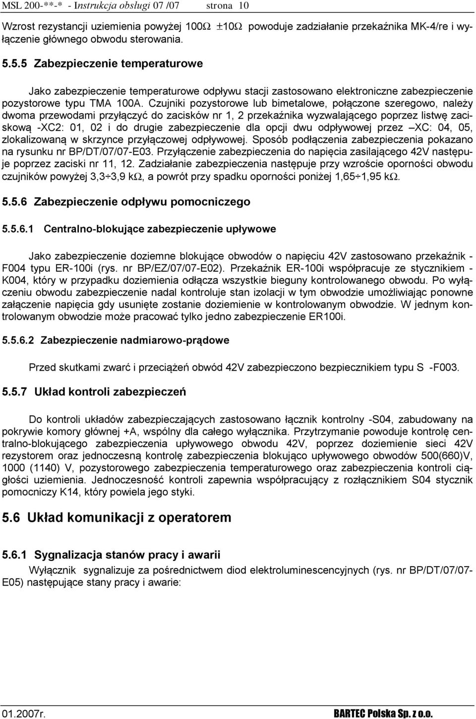 Czujniki pozystorowe lub bimetalowe, połączone szeregowo, należy dwoma przewodami przyłączyć do zacisków nr 1, 2 przekaźnika wyzwalającego poprzez listwę zaciskową -XC2: 01, 02 i do drugie