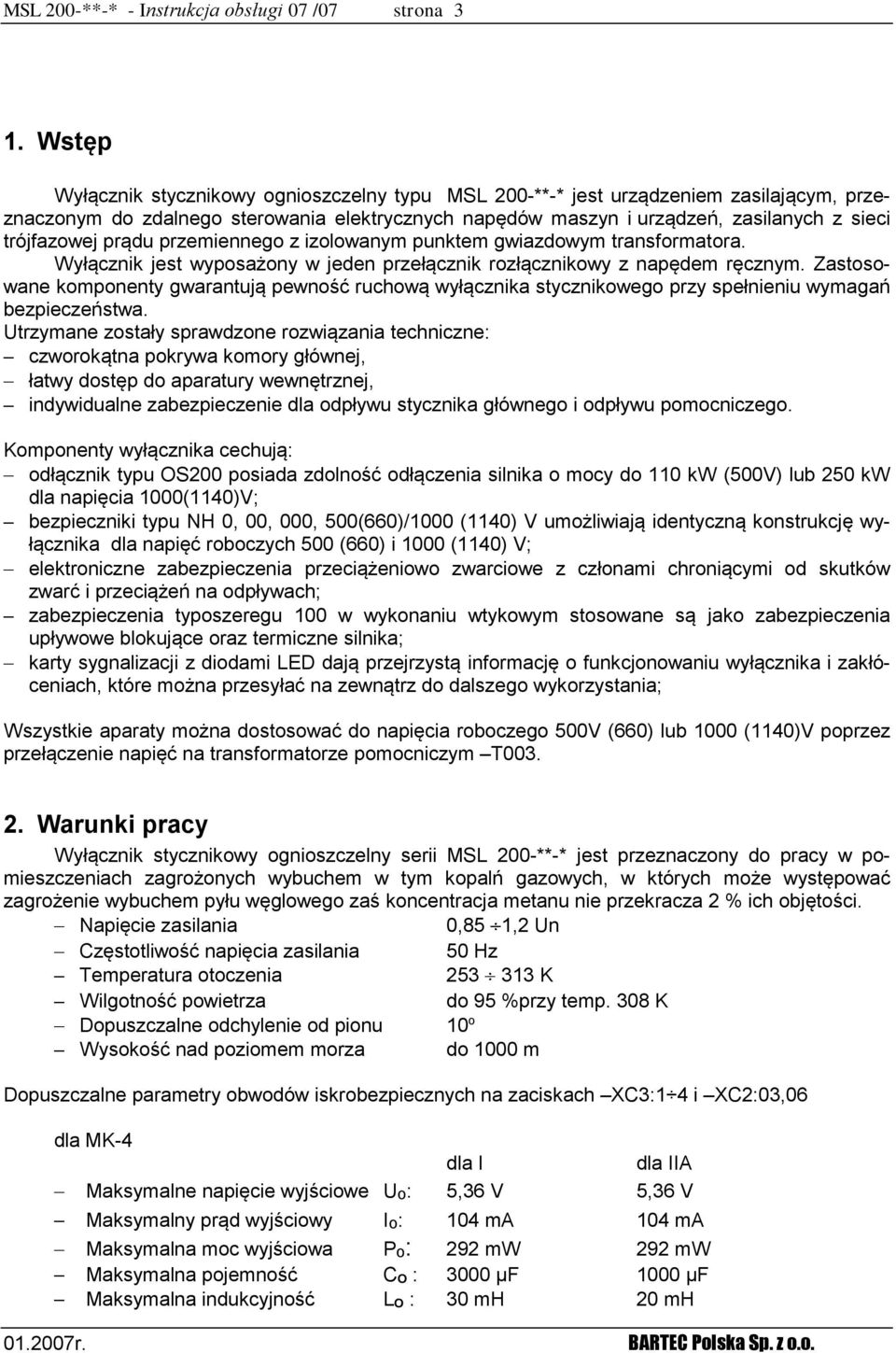 prądu przemiennego z izolowanym punktem gwiazdowym transformatora. Wyłącznik jest wyposażony w jeden przełącznik rozłącznikowy z napędem ręcznym.