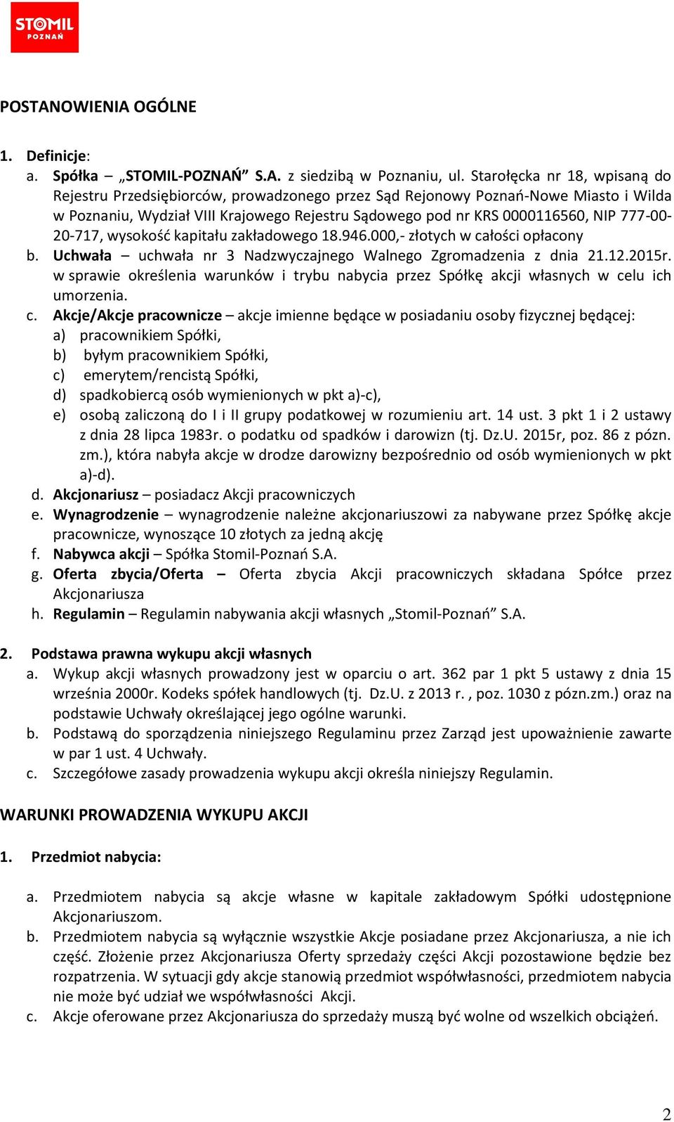 777-00- 20-717, wysokość kapitału zakładowego 18.946.000,- złotych w całości opłacony b. Uchwała uchwała nr 3 Nadzwyczajnego Walnego Zgromadzenia z dnia 21.12.2015r.