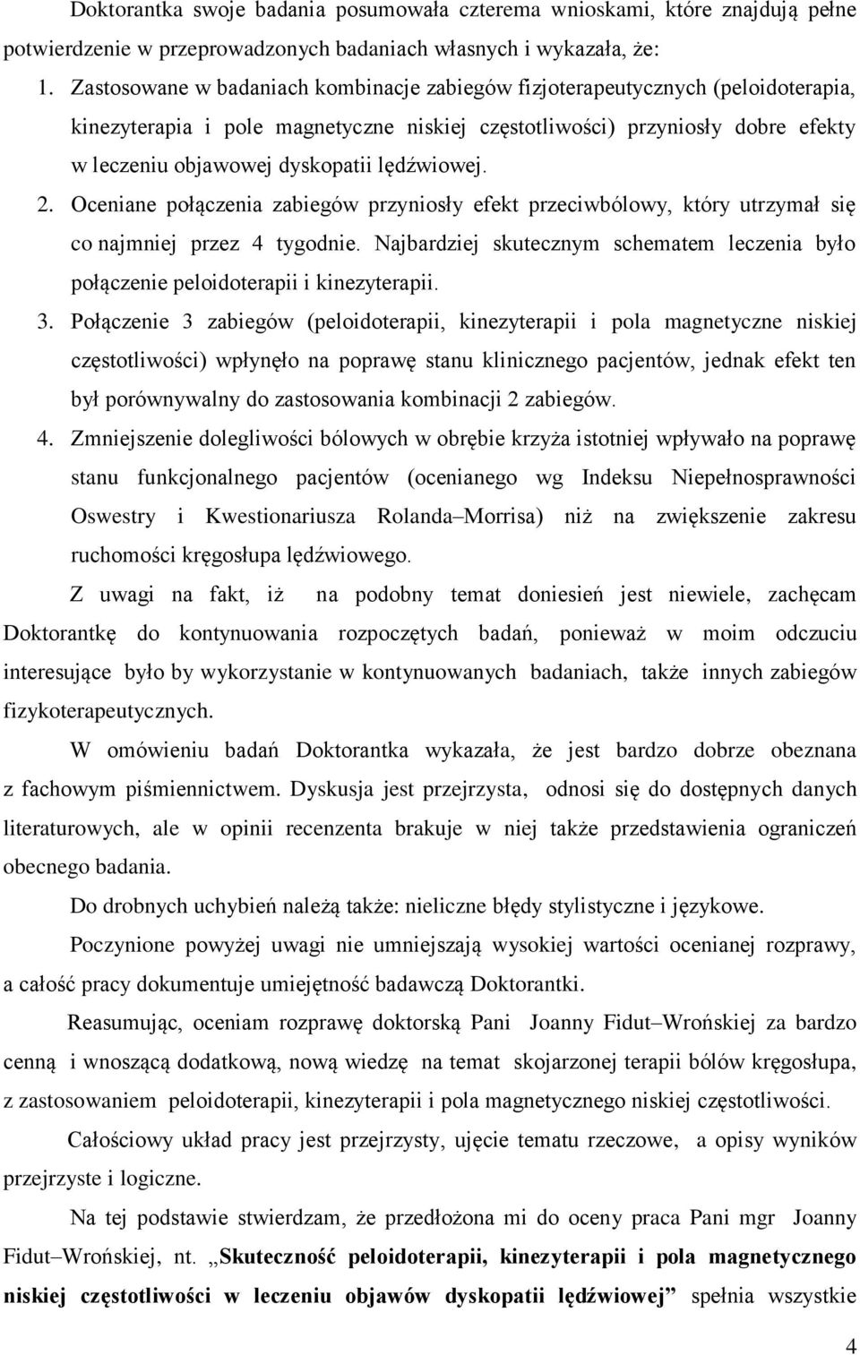 lędźwiowej. 2. Oceniane połączenia zabiegów przyniosły efekt przeciwbólowy, który utrzymał się co najmniej przez 4 tygodnie.