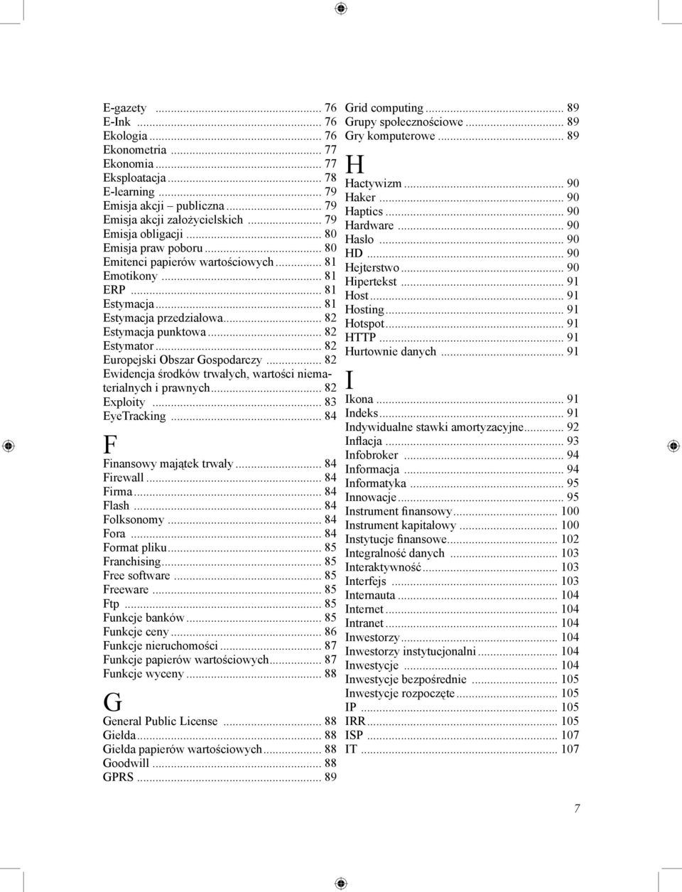 .. 82 Europejski Obszar Gospodarczy... 82 Ewidencja środków trwałych, wartości niematerialnych i prawnych... 82 Exploity... 83 EyeTracking... 84 F Finansowy majątek trwały... 84 Firewall... 84 Firma.