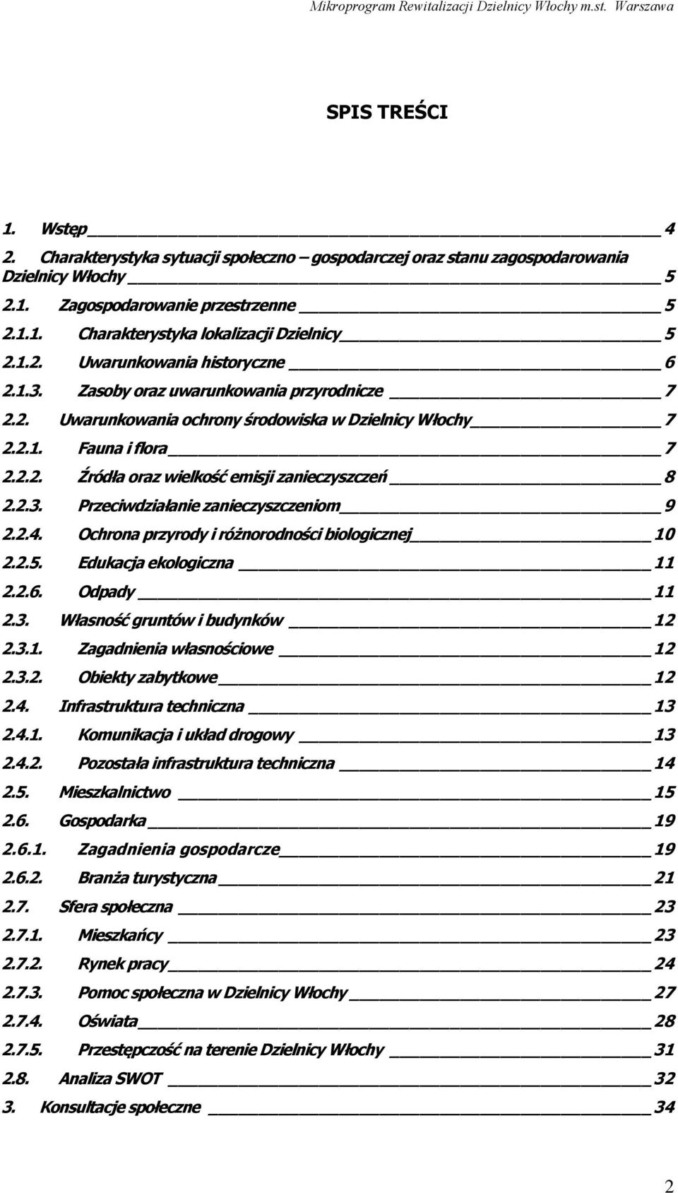 2.3. Przeciwdziałanie zanieczyszczeniom 9 2.2.4. Ochrona przyrody i różnorodności biologicznej 10 2.2.5. Edukacja ekologiczna 11 2.2.6. Odpady 11 2.3. Własność gruntów i budynków 12 2.3.1. Zagadnienia własnościowe 12 2.