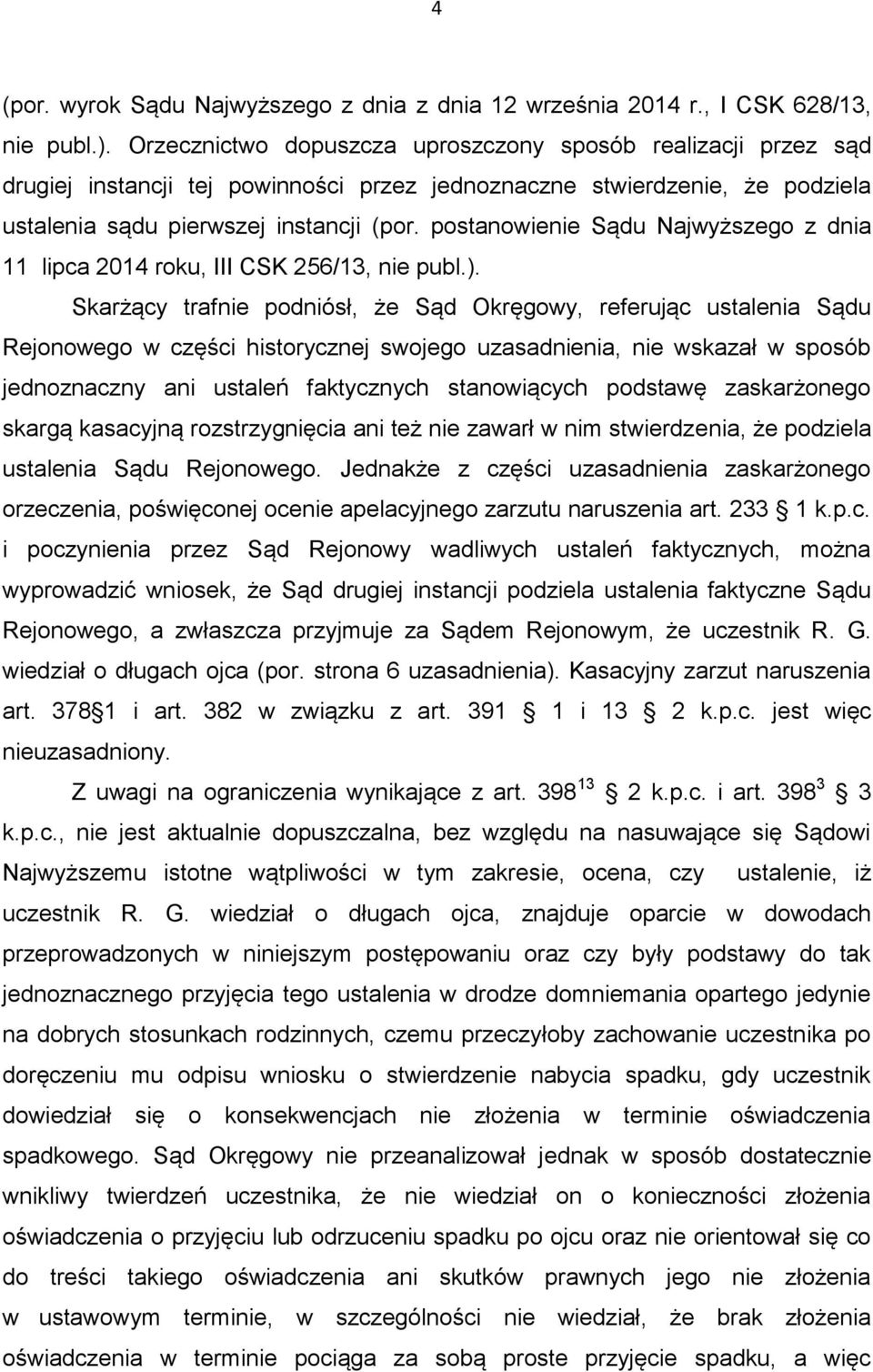 postanowienie Sądu Najwyższego z dnia 11 lipca 2014 roku, III CSK 256/13, nie publ.).