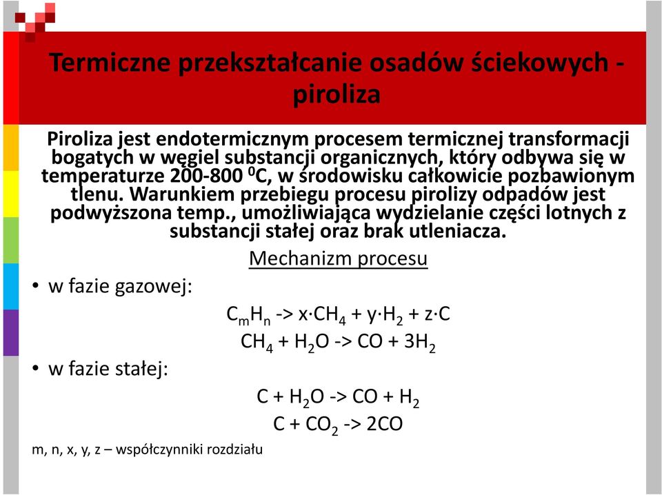 Warunkiem przebiegu procesu pirolizy odpadów jest podwyższona temp.