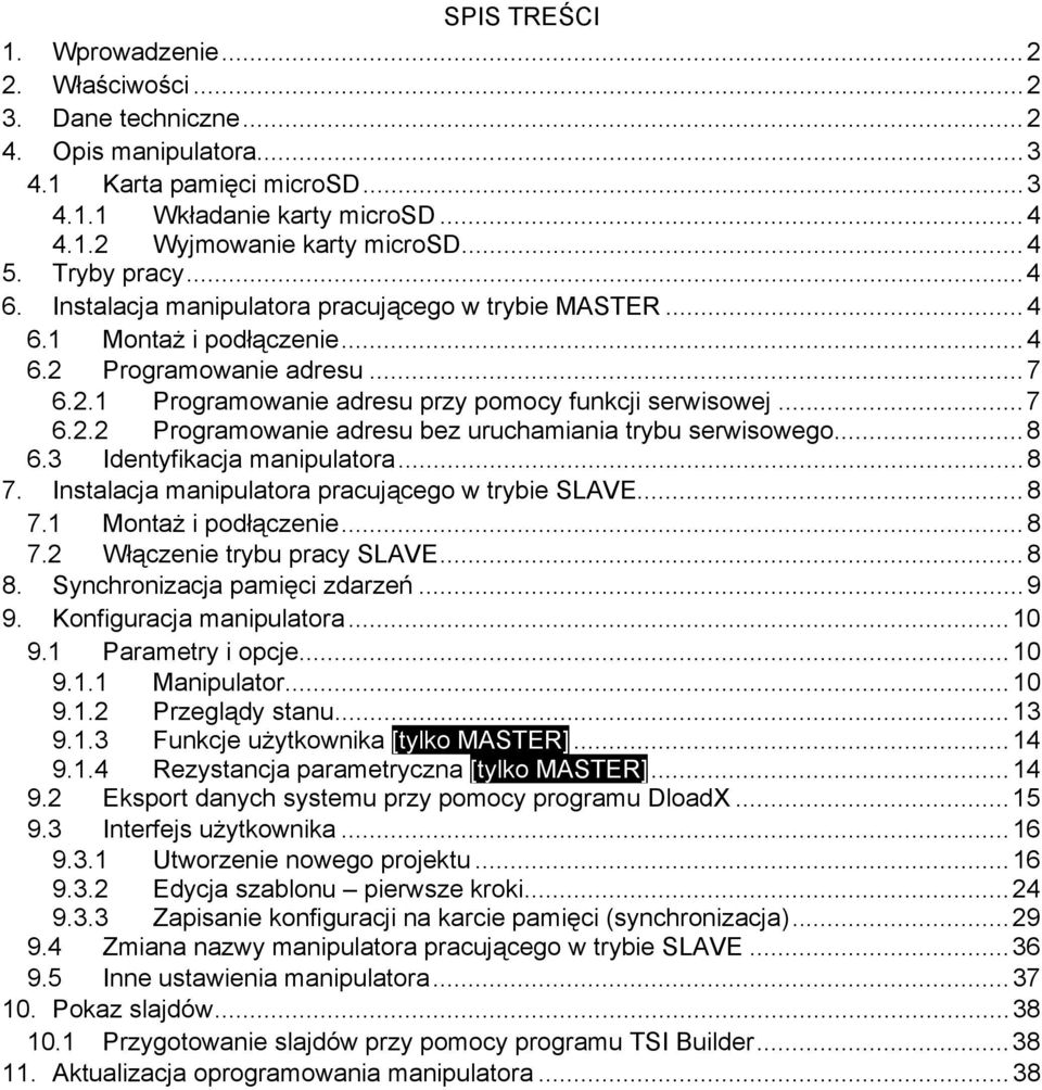 ..8 6.3 Identyfikacja manipulatora...8 7. Instalacja manipulatora pracującego w trybie SLAVE...8 7.1 Montaż i podłączenie...8 7.2 Włączenie trybu pracy SLAVE...8 8. Synchronizacja pamięci zdarzeń...9 9.