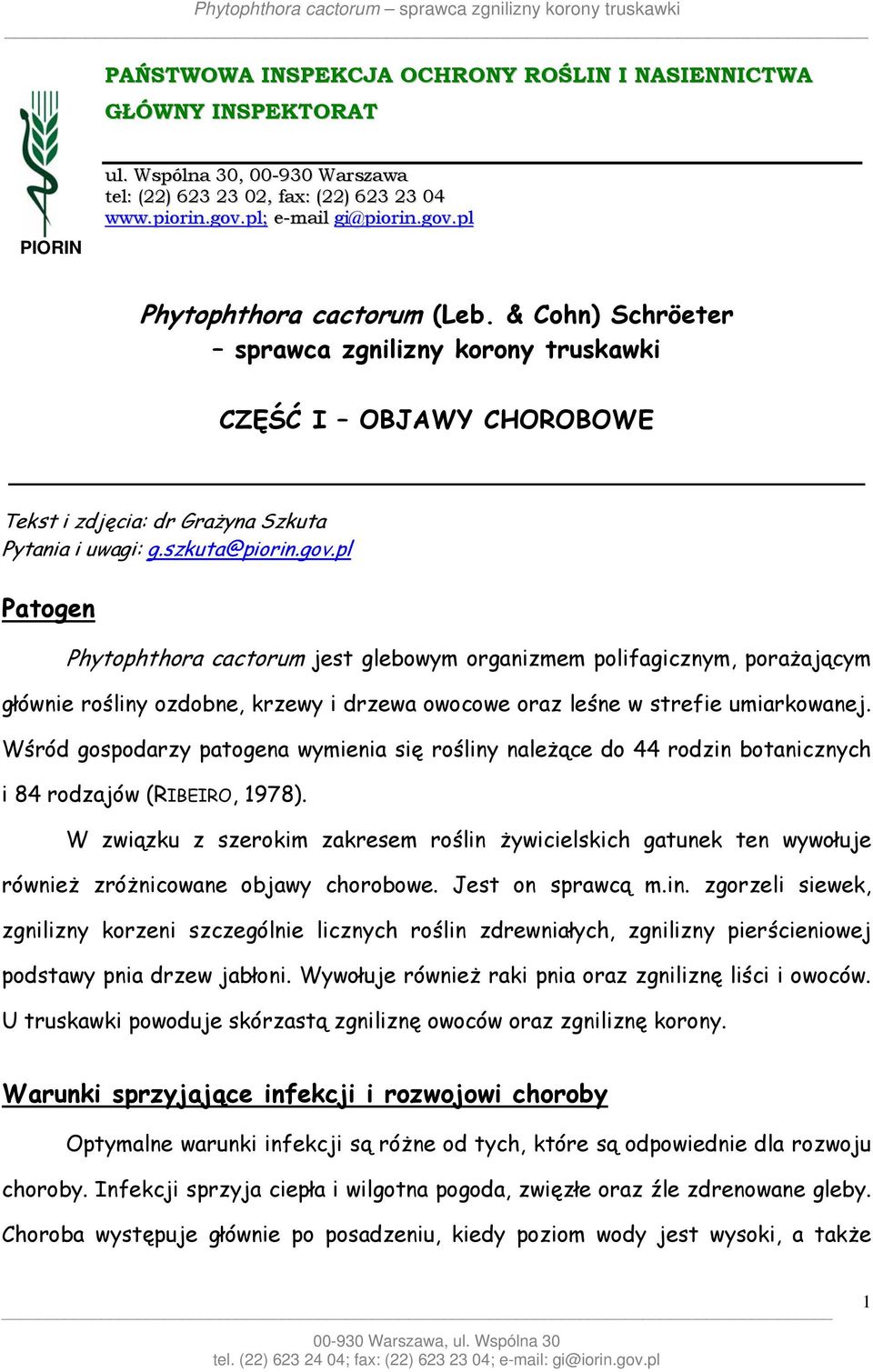 pl Patogen Phytophthora cactorum jest glebowym organizmem polifagicznym, porażającym głównie rośliny ozdobne, krzewy i drzewa owocowe oraz leśne w strefie umiarkowanej.