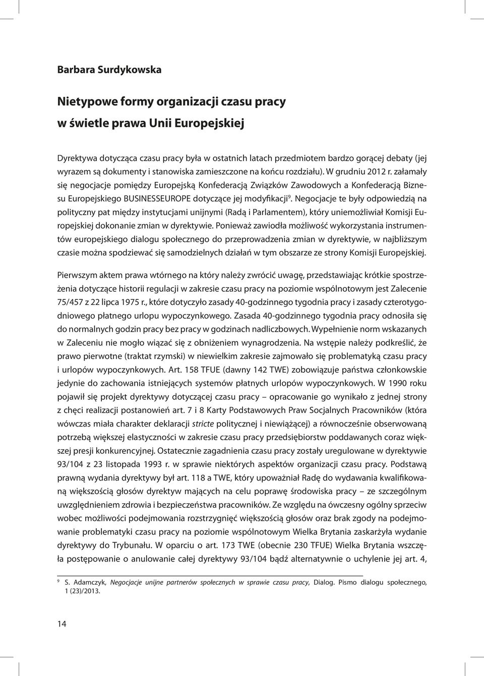 załamały się negocjacje pomiędzy Europejską Konfederacją Związków Zawodowych a Konfederacją Biznesu Europejskiego BUSINESSEUROPE dotyczące jej modyfikacji 9.