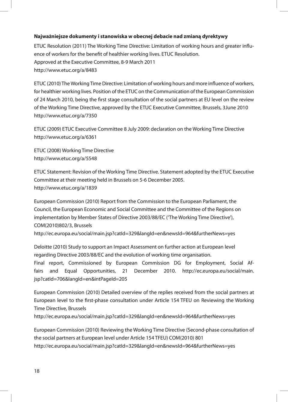 org/a/8483 ETUC (2010) The Working Time Directive: Limitation of working hours and more influence of workers, for healthier working lives.