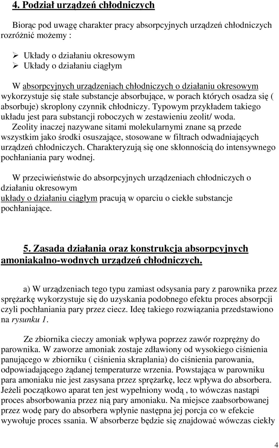 Typowym przykładem takiego układu jest para substancji roboczych w zestawieniu zeolit/ woda.