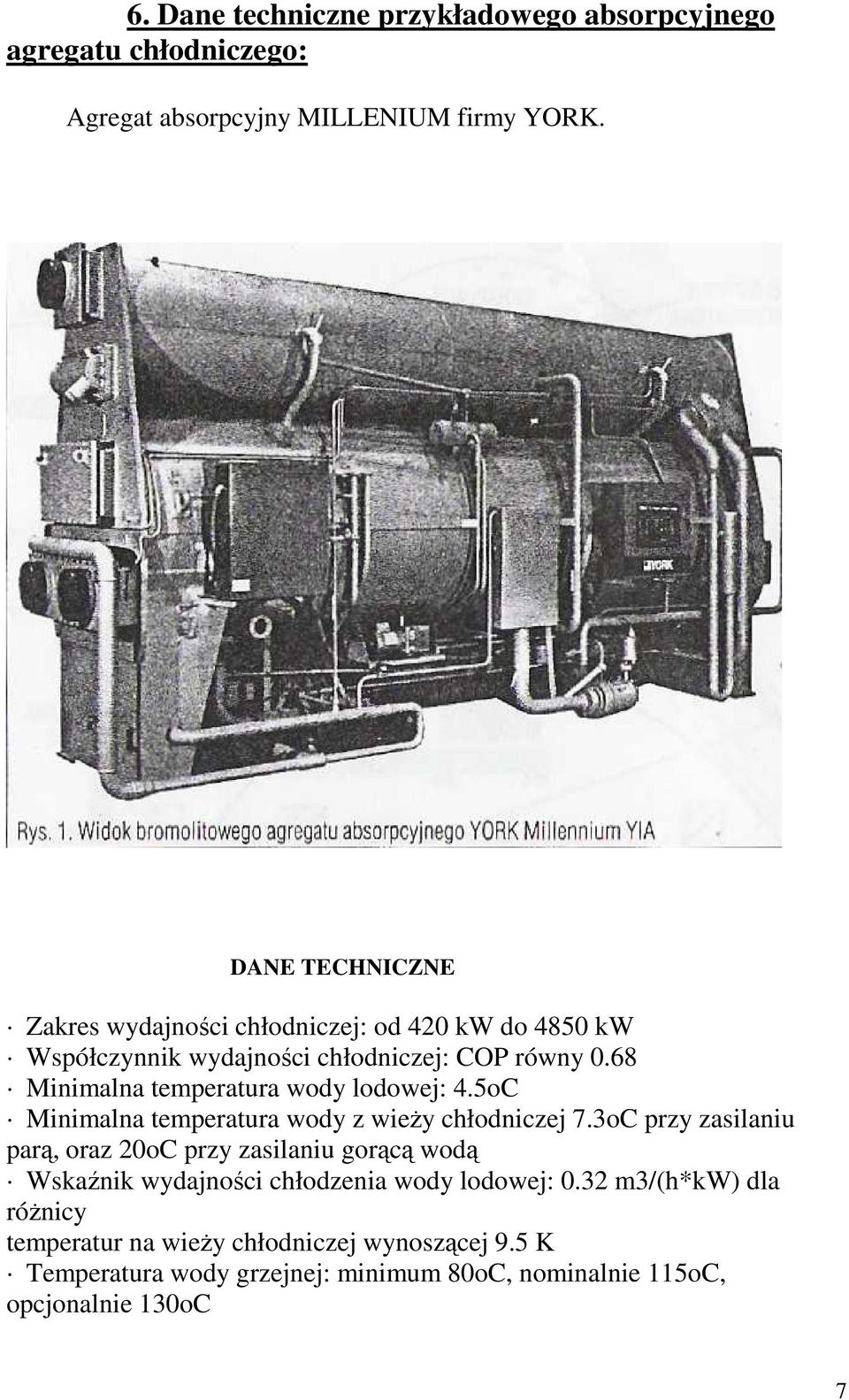 68 Minimalna temperatura wody lodowej: 4.5oC Minimalna temperatura wody z wieŝy chłodniczej 7.