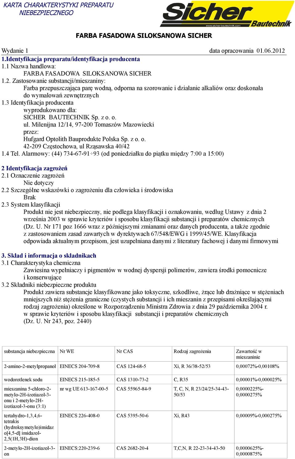 3 Identyfikacja producenta wyprodukowano dla: SICHER BAUTECHNIK Sp. z o. o. ul. Milenijna 12/14, 97-200 Tomaszów Mazowiecki przez: Hufgard Optolith Bauprodukte Polska Sp. z o. o. 42-209 Częstochowa, ul Rząsawska 40/42 1.