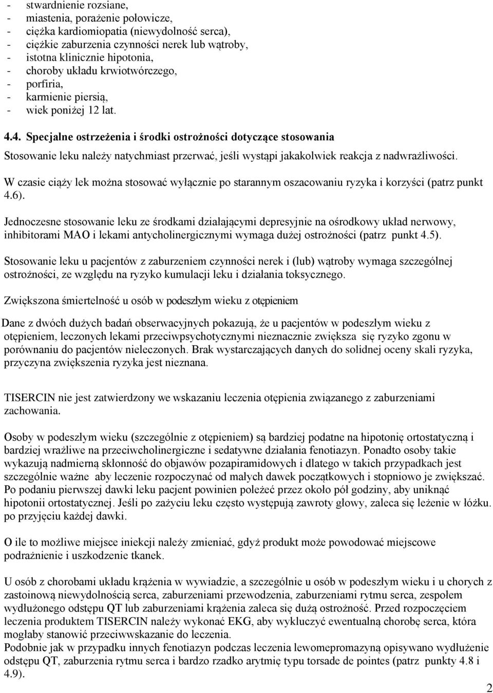 4. Specjalne ostrzeżenia i środki ostrożności dotyczące stosowania Stosowanie leku należy natychmiast przerwać, jeśli wystąpi jakakolwiek reakcja z nadwrażliwości.