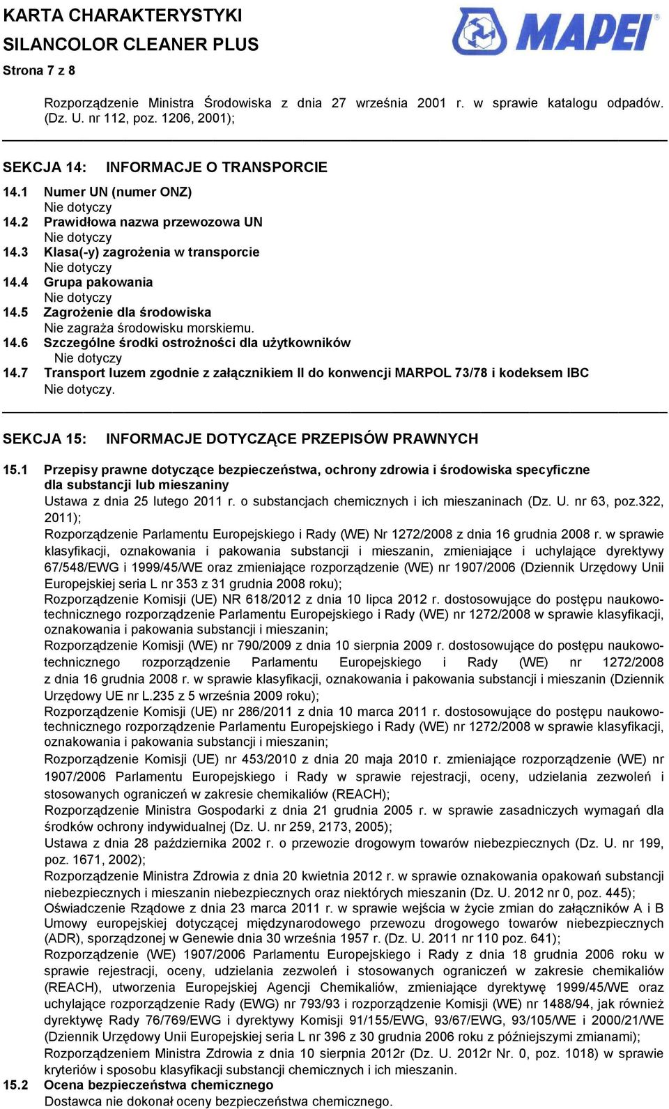 7 Transport luzem zgodnie z załącznikiem II do konwencji MARPOL 73/78 i kodeksem IBC. SEKCJA 15: INFORMACJE DOTYCZĄCE PRZEPISÓW PRAWNYCH 15.